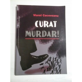 CURAT  MURDAR (Momente, schite, povestiri)  - Viorel  Cacoveanu  (autograf si dedicatie pentru genaralul Iulian Vlad) -